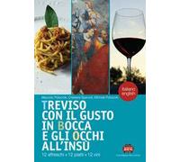 Treviso con il gusto in bocca e gli occhi all'insù. 12 affreschi x 12 piatti x 12 vini. Ediz. italiana e inglese