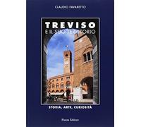 Treviso e il suo territorio. Storia, arte e curiosità