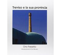 Treviso e la sua provincia. Ediz. illustrata