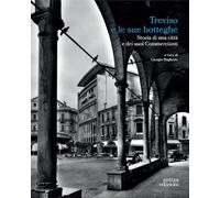 Treviso e le sue botteghe. Storia di una città e dei suoi commercianti
