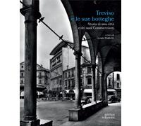 Treviso e le sue botteghe. Storia di una città e dei suoi commercianti