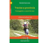 Treviso e provincia. Passeggiate a 2 passi da casa. 18 itinerari facili per tutti