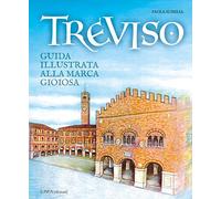 Treviso. Guida illustrata alla Marca gioiosa - Scibilia Paola
