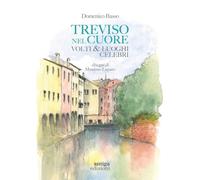 Treviso Nel Cuore. Volti E Luoghi Celebri - - 2024