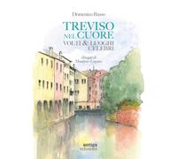 Treviso Nel Cuore. Volti E Luoghi Celebri - - 2024