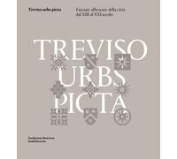 Treviso urbs picta. Facciate affrescate della città dal XIII al XXI secolo: cono