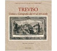 Treviso. Vedute e cartografia dal XV al XIX secolo
