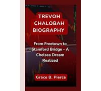 TREVOH CHALOBAH BIOGRAPHY: From Freetown to Stamford Bridge - A Chelsea Dream Realized