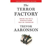 Trevor Aaronson The Terror Factory: Tenth Anniversary Edition (Tascabile)