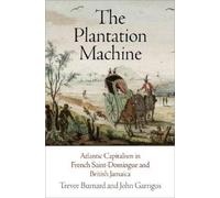 Trevor Burnard John Garrigus The Plantation Machine (Tascabile)