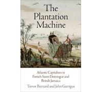 Trevor Burnard John Garrigus The Plantation Machine (Tascabile)