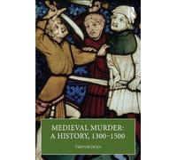 Medieval Murder: A History, 1300-1500: A History, 1300-1500