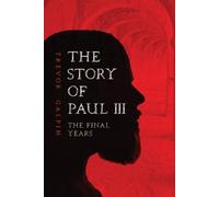 Trevor Galpin The Story of Paul III - The Final Years (Tascabile)