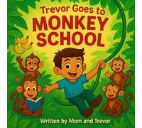 Trevor Goes To Monkey School: "A Funny Rhyming Jungle Adventure for Kids Ages 3-7”