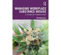 Trevor Hall Managing Workplace Substance Misuse (Copertina rigida)