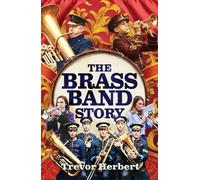 Trevor Herbert The Brass Band Story (Copertina rigida)