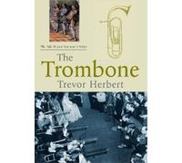 Trevor Herbert The Trombone (Tascabile) Yale Musical Instrument Series