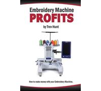 Trevor Hunt Embroidery Machine Profits (Tascabile)