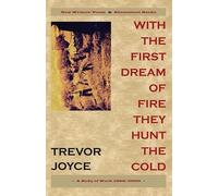 Trevor Joyce With the First Dream of Fire They Hunt the Cold (Tascabile)