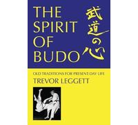 Trevor Leggett The Spirit of Budo - Old Traditions for Present-day L (Tascabile)
