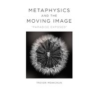 Trevor Mowchun Metaphysics and the Moving Image (Tascabile)
