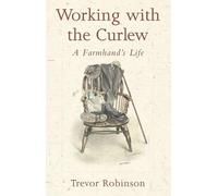 Trevor Robinson Working with the Curlew (Tascabile)