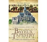 Trevor Rowley An Archaeological Study of the Bayeux Tapestry (Tascabile)