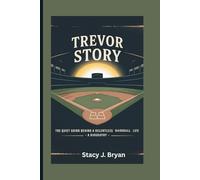 TREVOR STORY: The Quiet Grind Behind a Relentless Baseball Life - A Biography