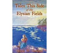 Trevor W Harrison Tales This Side of the Elysian Fields (Tascabile)