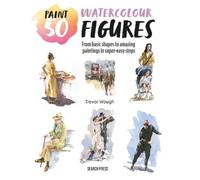 Trevor Waugh Paint 50: Watercolour Figures (Tascabile) Paint 50