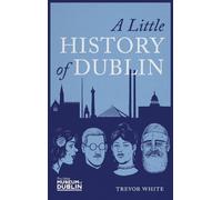Trevor White A Little History of Dublin (Tascabile)