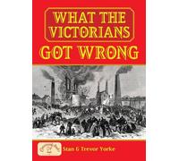 Trevor Yorke What the Victorians Got Wrong (Tascabile) General History