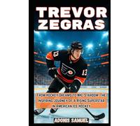 TREVOR ZEGRAS: From Hockey Dreams to NHL Stardom: The Inspiring Journey of a Rising Superstar in American Ice Hockey