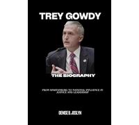 TREY GOWDY BIOGRAPHY: From Spartanburg to National Influence in Justice and Leadership