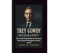TREY GOWDY BIOGRAPHY: The Untold Truth Behind the Prosecutor Who Exposed Washington’s Darkest Secrets