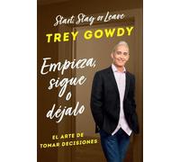 Trey Gowdy Empieza, sigue o déjalo / Start, Stay, or Leave: The Art (Tascabile)
