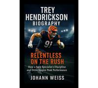 Trey Hendrickson Biography: Relentless on the Rush: How a Sack Specialist’s Discipline and Drive Inspire Peak Performance