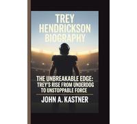 TREY HENDRICKSON: THE UNBREAKABLE EDGE: TREY'S RISE FROM UNDERDOG TO UNSTOPPABLE FORCE