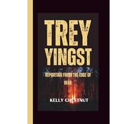 TREY YINGST: REPORTING FROM THE EDGE OF WAR