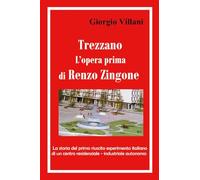 Trezzano: l'opera prima di Renzo Zingone. La storia del primo riuscito esperimento italiano di un centro residenziale-industriale autonomo