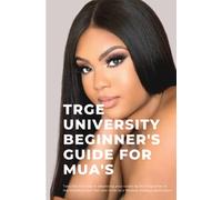 TRGE University Beginner's Guide for MUA'S: A Beginner's guide to applying makeup