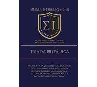 TRIADA BRITÁNICA: MI5, MI6 y GCHQ: arquitectura doctrinal de seguridad interior, inteligencia exterior, señales, contraespionaje, influencia, secreto institucional y poder estratégico británico
