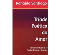 Tríade Poética do Amor: Versos Envolventes de Paixão, Ternura e Conexão