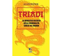 Triadi. La minaccia occulta della criminalità cinese nel mondo