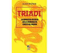 Triadi. La minaccia occulta della criminalità cinese nel mondo