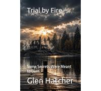 Trial by Fire: Some Secrets Were Meant to Burn