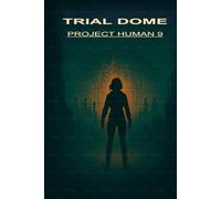 Trial Dome: Project Human 9: A Dystopian Sci-Fi Thriller Where One Glitch Could Reset the World