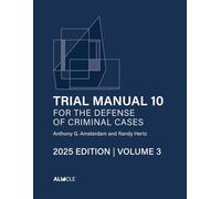 Trial Manual 10 for the Defense of Criminal Cases, Volume 3: 2025 Edition