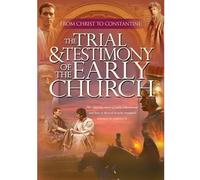 Trial & Testimony of the Early Chur