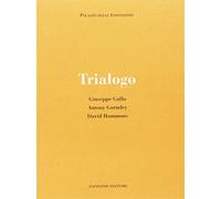 Trialogo. Giuseppe Gallo, Antony Gormley, David Hammons. Catalogo della mostra